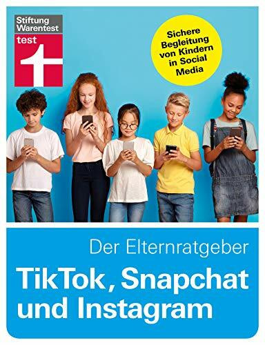 TikTok, Snapchat und Instagram - Der Elternratgeber: Risiken und Gefahren kennen - Privatsphäre, Cybermobbing & technische Möglichkeiten: Sichere ... Social Media (Digitale Welt für Einsteiger)