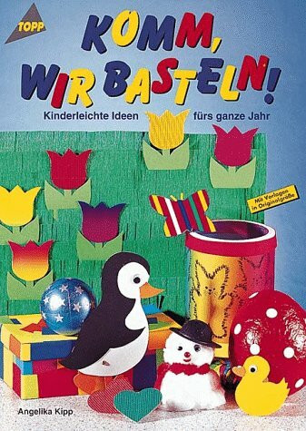 Komm wir basteln: Ideen fürs ganze Jahr