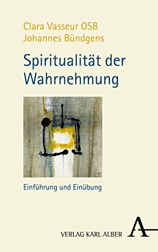 Spiritualität der Wahrnehmung: Einführung und Einübung