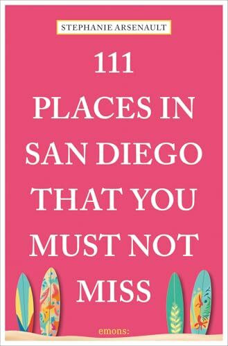 111 Places in San Diego That You Must Not Miss: Travel Guide