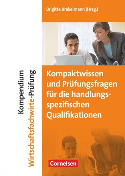 Kompendium Wirtschaftsfachwirte-Prüfung - Kompaktwissen und Prüfungsfragen für die handlungsspezifischen Qualifikationen