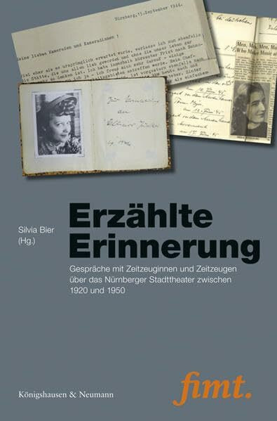 Erzählte Erinnerung: Gespräche mit Zeitzeuginnen und Zeitzeugen über das Nürnberger Stadttheater zwischen 1920 und 1950 (Thurnauer Schriften zum Musiktheater)