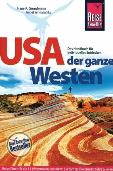 USA, der ganze Westen: Reiseführer für die 11 Weststaaten und mehr: Ein dichtes Routennetz führt zu allen Nationalparks, Cities und vielen Zielen abseits der Hauptstrecken (Reise Know How)