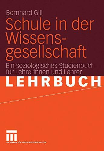 Schule in der Wissensgesellschaft: Ein soziologisches Studienbuch für Lehrerinnen und Lehrer