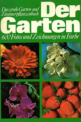 Der Garten. Das große Garten- und Zimmerpflanzenbuch