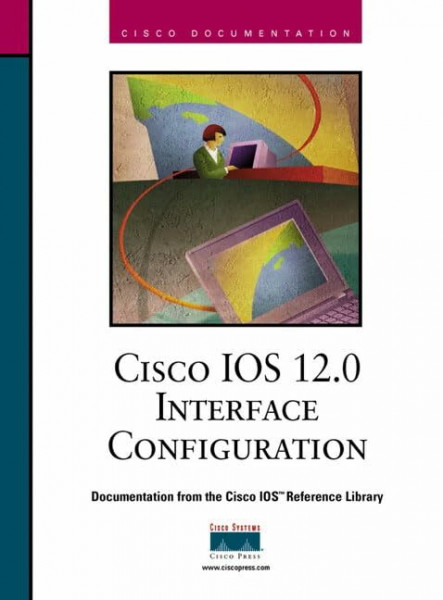 Cisco IOS 12.0 Interface Configuration (The Cisco Ios Reference Library)