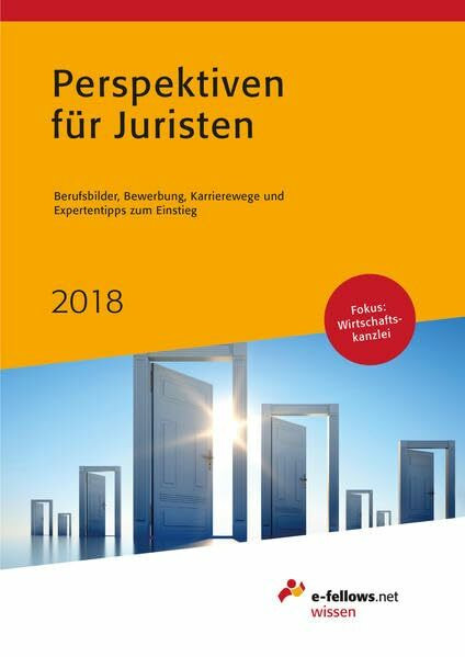 Perspektiven für Juristen 2018: Berufsbilder, Bewerbung, Karrierewege und Expertentipps zum Einstieg (e-fellows.net wissen): Berufsbilder, Bewerbung, ... zum Einstieg. Fokus Wirtschaftskanzlei