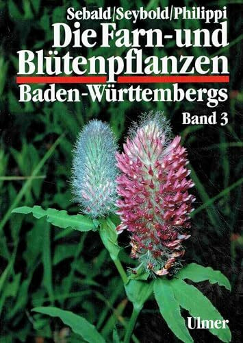 Die Farn- und Blütenpflanzen Baden-Württembergs, 8 Bde., Bd.3, Spezieller Teil (Spermatophyta, Unterklasse Rosidae): Spermatophyta, Unterklasse Rosidae: Droseraceae bis Fabaceae