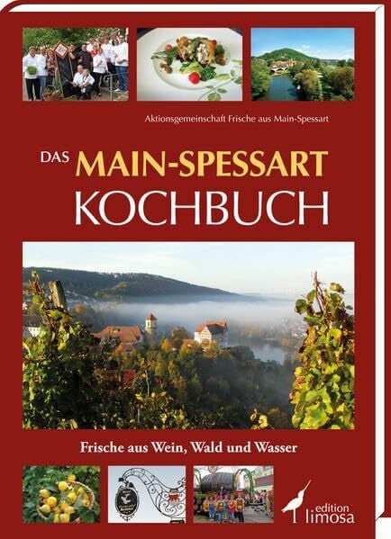 Das Main-Spessart Kochbuch: Frische aus Wein, Wald und Wasser