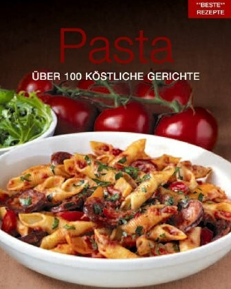 Pasta: Über 100 köstliche Gerichte