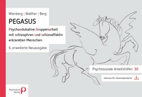 PEGASUS: Psychoedukative Gruppenarbeit mit schizophren und schizoaffektiv erkrankten Menschen: Psychoedukative Gruppenarbeit mit schizophren und ... (Psychosoziale Arbeitshilfen)