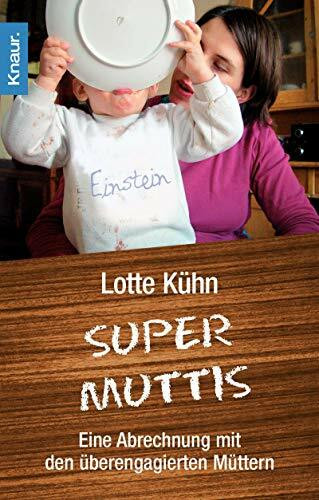 Supermuttis: Eine Abrechnung mit den überengagierten Müttern