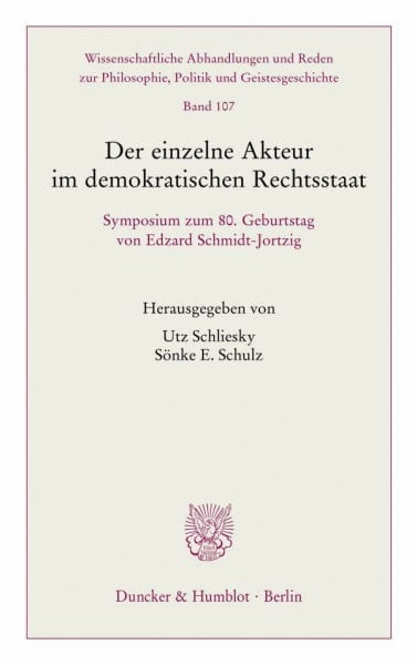 Der einzelne Akteur im demokratischen Rechtsstaat.: Symposium zum 80. Geburtstag von Edzard Schmidt-Jortzig. (Wissenschaftliche Abhandlungen und Reden zur Philosophie, Politik und Geistesgeschichte)