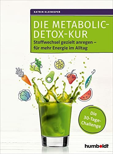 Die Metabolic-Detox-Kur: Stoffwechsel gezielt anregen – für mehr Energie im Alltag. Die 30-Tage-Challenge