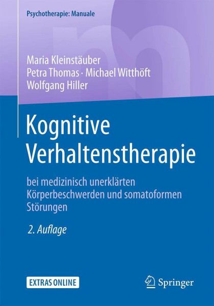 Kognitive Verhaltenstherapie bei medizinisch unerklärten Körperbeschwerden und somatoformen Störungen (Psychotherapie: Manuale)