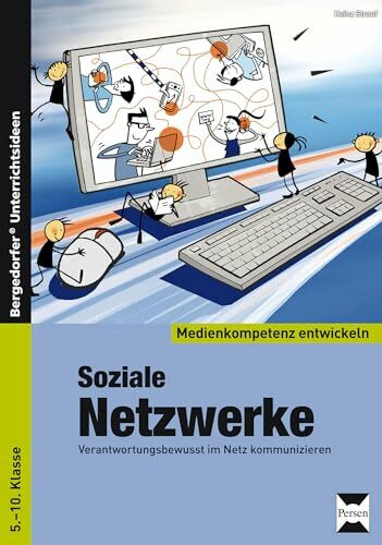 Soziale Netzwerke: Verantwortungsbewusst im Netz kommunizieren (5. bis 10. Klasse) (Medienkompetenz entwickeln)