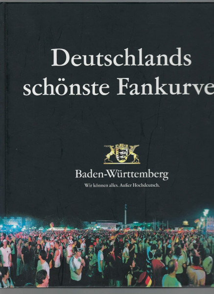 Deutschlands schönste Fankurve: Die FIFA Fussball-Weltmeisterschaft 2006 in Baden-Württemberg