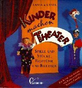 Kinder machen Theater: Spiele und Stücke, Kostüme und Kulissen