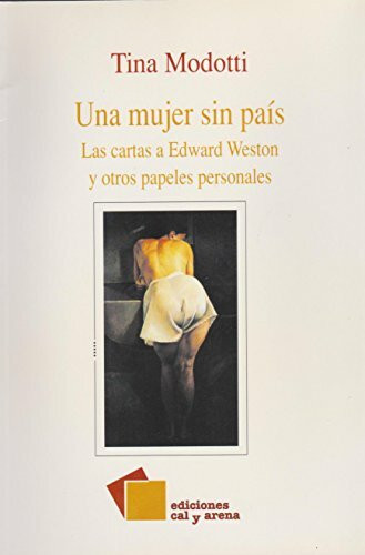 Una Mujer Sin Pais: Las Cartas De Tina Modotti a Edward Weston, 1921-1931