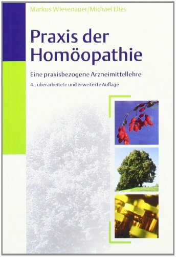Praxis der Homöopathie: Eine praxisbezogene Arzneimittellehre