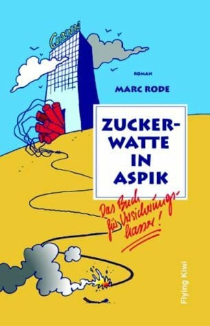 Zuckerwatte in Aspik, ein Buch für Versicherungshasser!: Das Buch für Versicherungshasser!. Roman