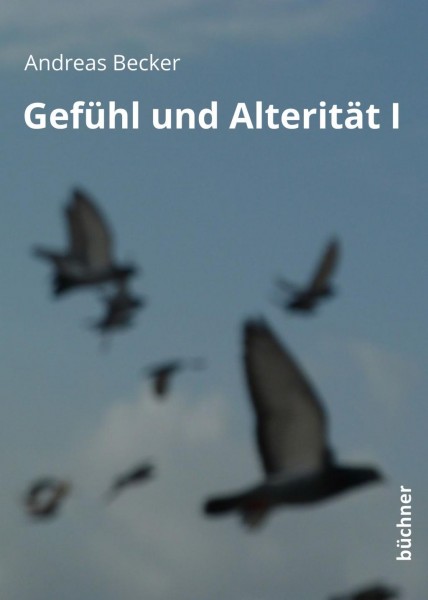 Gefühl und Alterität I