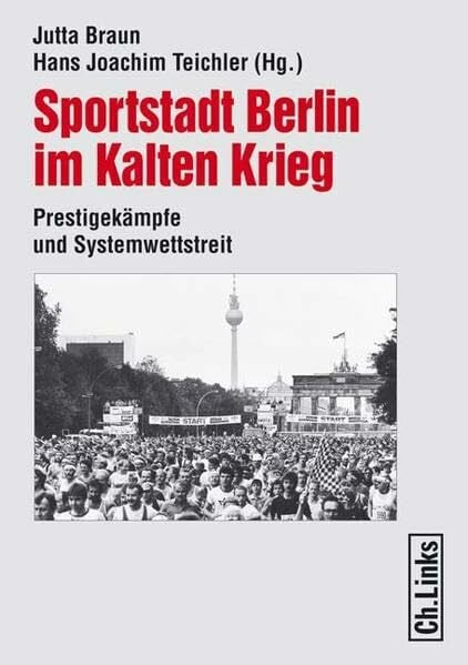 Sportstadt Berlin im Kalten Krieg: Prestigekämpfe und Systemwettstreit