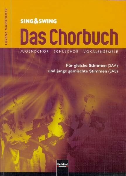 Sing & Swing - Das Chorbuch: Jugendchor - Schulchor - Vokalensemble. Für gleiche Stimmen (SAA) und junge gemischte Stimmen (SAB). Sbnr 1755