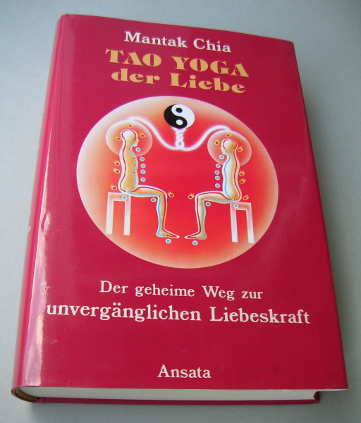 Tao Yoga der Liebe. Der geheime Weg zur unvergänglichen Liebeskraft