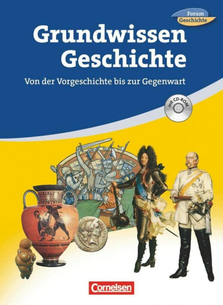 Forum Geschichte/Forum Geschichte kompakt - Zu allen Ausgaben: Grundwissen Geschichte - Sekundarstufe I - Von der Vorgeschichte bis zur Gegenwart - Schulbuch mit CD-ROM