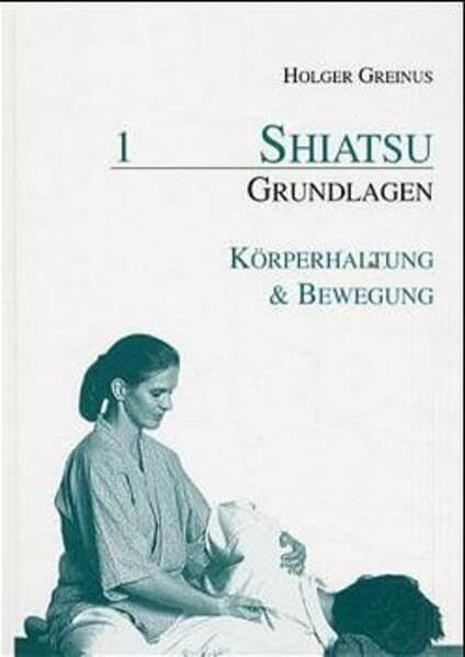 Shiatsu Grundlagen, Bd.1, Körperhaltung & Bewegung