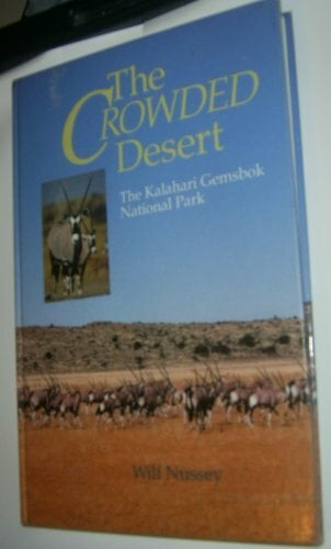 The Crowded Desert: The Kalahari Gemsbok National Park The Crowded Desert: The Kalahari Gemsbok National Park