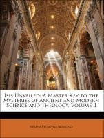 Isis Unveiled: A Master Key to the Mysteries of Ancient and Modern Science and Theology, Volume 2