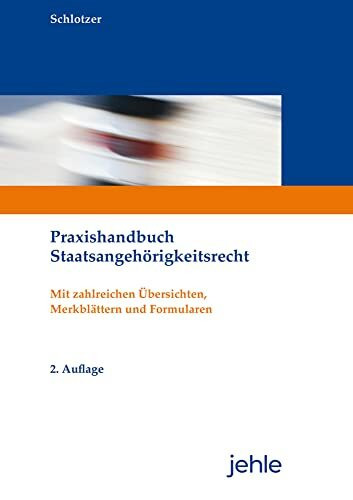 Praxishandbuch Staatsangehörigkeitsrecht: Mit zahlreichen Übersichten, Merkblättern und Formularen