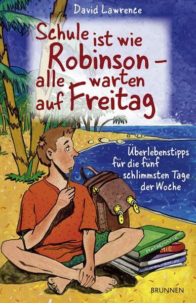 Schule ist wie Robinson: Alle warten auf Freitag: Überlebenstips für die fünf schlimmsten Tage der Woche