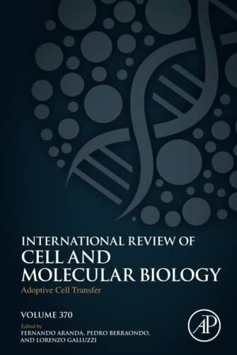 Adoptive Cell Transfer: Volume 370 (International Review of Cell and Molecular Biology, Volume 370)