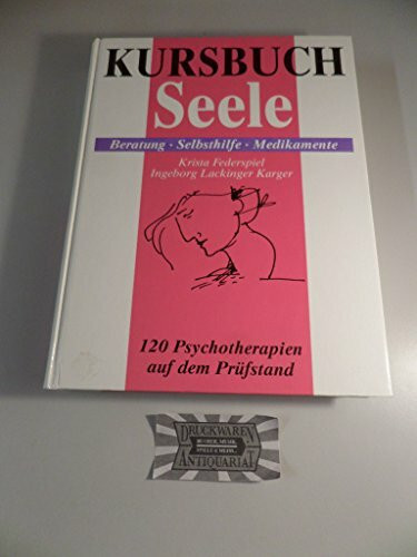 Kursbuch Seele: Was tun bei psychischen Problemen. Beratung, Selbsthilfe, Medikamente.120 Psychotherapien auf dem Prüfstand