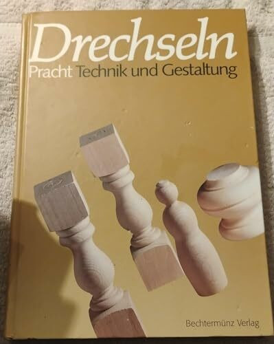 Drechseln: Technik und Gestaltung