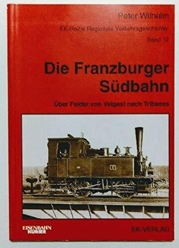 Die Franzburger Südbahn: Über Felder von Velgast nach Tribsees (Regionale Verkehrsgeschichte)