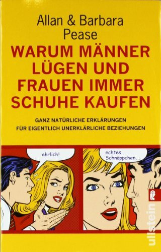 Warum Männer lügen und Frauen immer Schuhe kaufen: Ganz natürliche Erklärungen für eigentlich unerklärliche Beziehungen (Ullstein Taschenbuch)