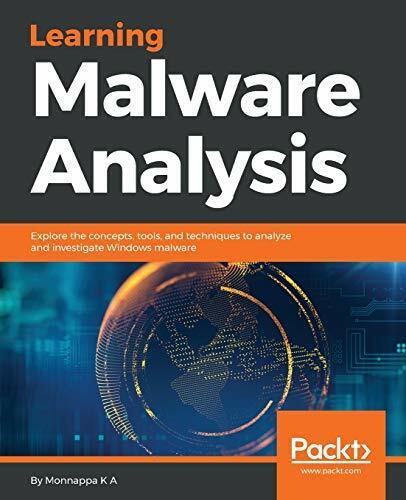 Learning Malware Analysis: Explore the concepts, tools, and techniques to analyze and investigate Windows malware (English Edition)