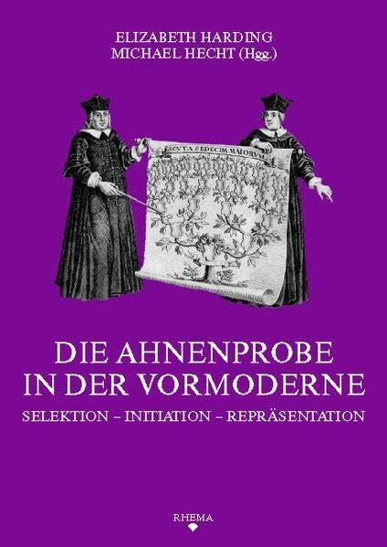 Die Ahnenprobe in der Vormoderne: Selektion – Initiation – Repräsentation (Symbolische Kommunikation und Gesellschaftliche Wertesysteme - Schriftenreihe des Sonderforschungsbereichs 496)