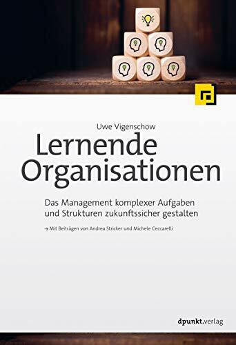 Lernende Organisationen: Das Management komplexer Aufgaben und Strukturen zukunftssicher gestalten