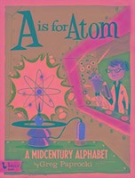 A is for Atom: A Midcentury Alphabet: A Midcentury Alphabet