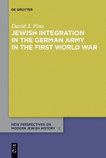 Jewish Integration in the German Army in the First World War (New Perspectives on Modern Jewish History, 2)