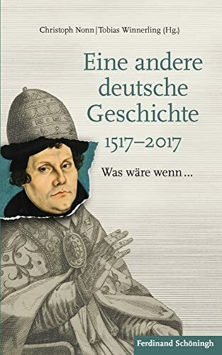 Eine andere deutsche Geschichte 1517-2017: Was wäre wenn...