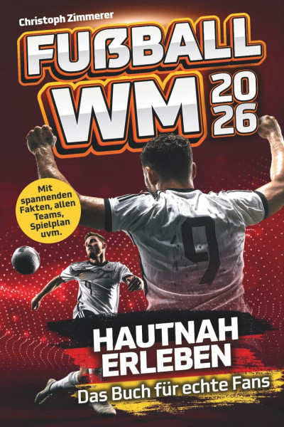 Fußball WM 2026 hautnah erleben – Das Buch für echte Fans: Hol dir das Fußballfieber zur Weltmeisterschaft nach Hause und bleib mit Fakten, Spielplan und mehr immer am Ball