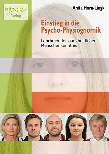 Einstieg in die Psycho-Physiognomik - Lehrbuch der ganzheitlichen Menschenkenntnis