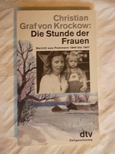 Die Stunde der Frauen: Bericht aus Pommern 1944 bis 1947