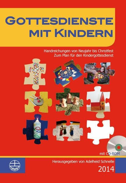 Gottesdienste mit Kindern: Handreichungen von Neujahr bis Christfest 2014: Handreichungen von Neujahr bis Christfest. Zum Plan für den Kindergottesdienst